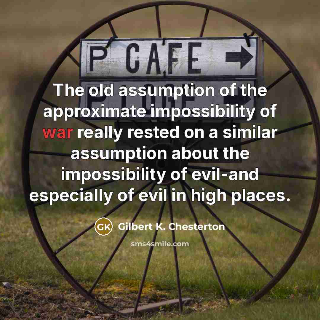 “The old assumption of the approximate impossibility of war really…” quote by Gilbert K. Chesterton