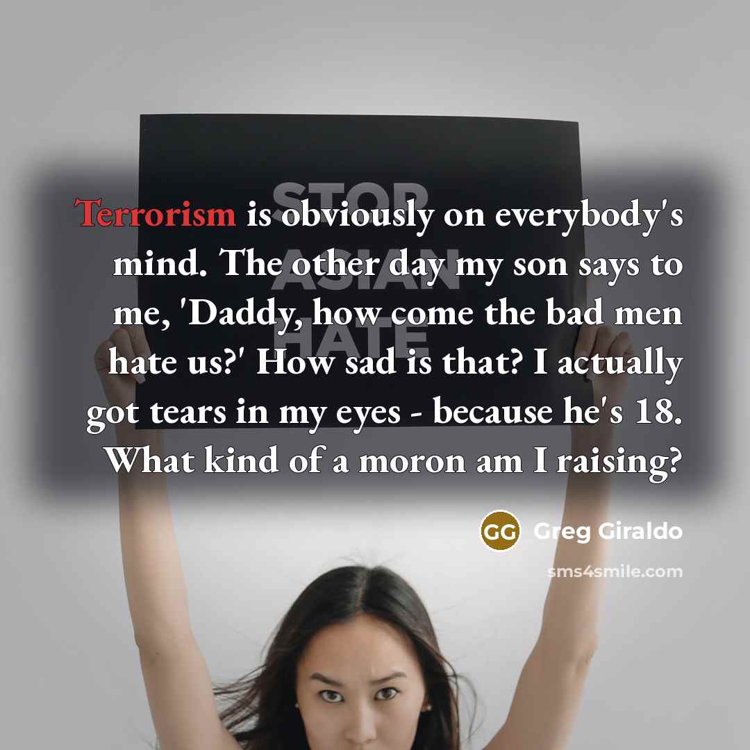 “Terrorism is obviously on everybody's mind. The other day my…” quote by Greg Giraldo