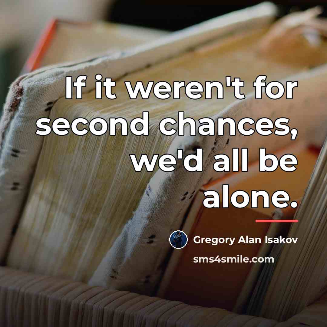 “If it weren't for second chances, we'd all be alone.…” quote by Gregory Alan Isakov