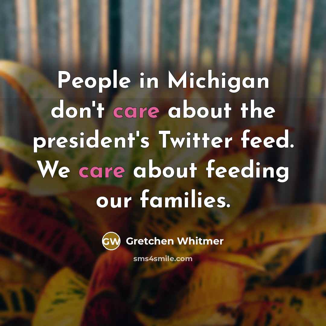 “People in Michigan don't care about the president's Twitter feed.…” quote by Gretchen Whitmer