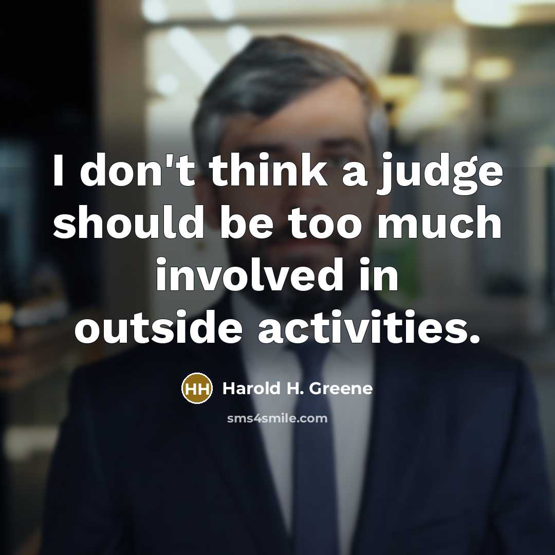 “I don't think a judge should be too much involved…” quote by Harold H. Greene