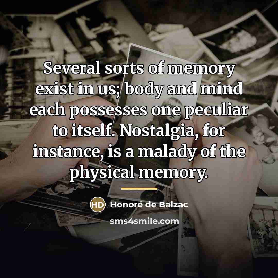 “Several sorts of memory exist in us; body and mind…” quote by Honore de Balzac