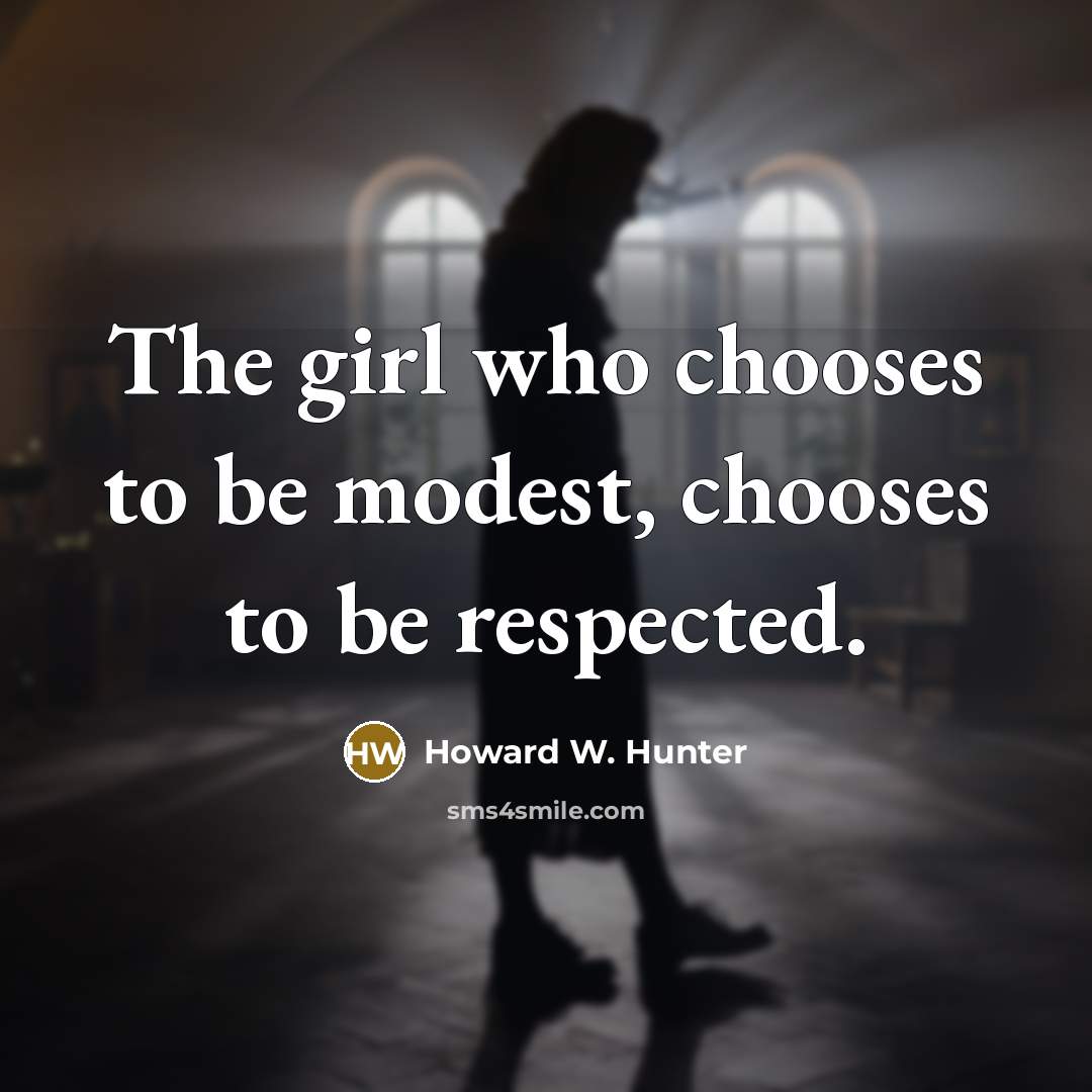 “The girl who chooses to be modest, chooses to be…” quote by Howard W. Hunter