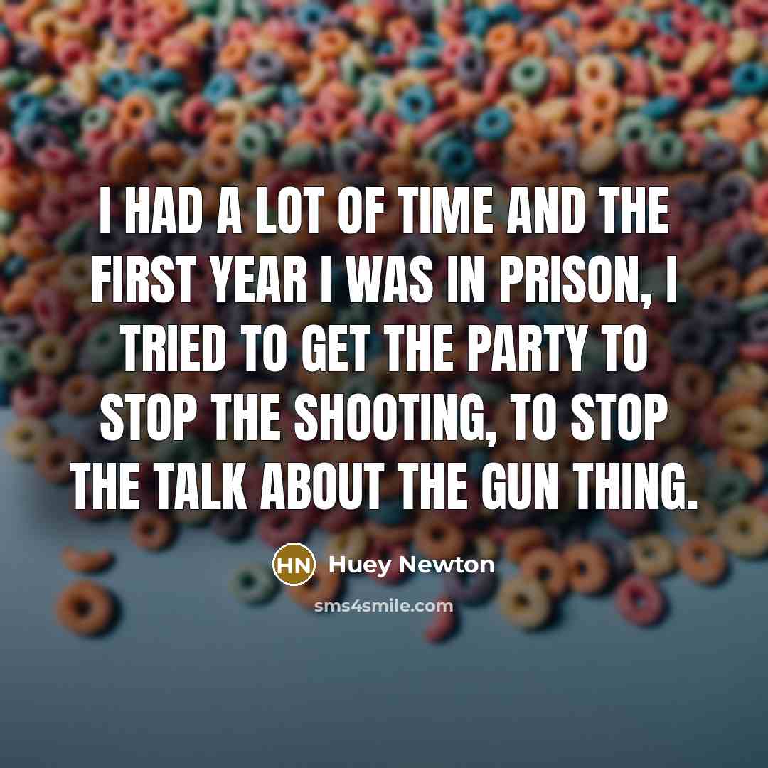 “I had a lot of time and the first year…” quote by Huey Newton