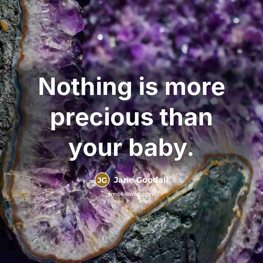 “Nothing is more precious than your baby.…” quote by Jane Goodall