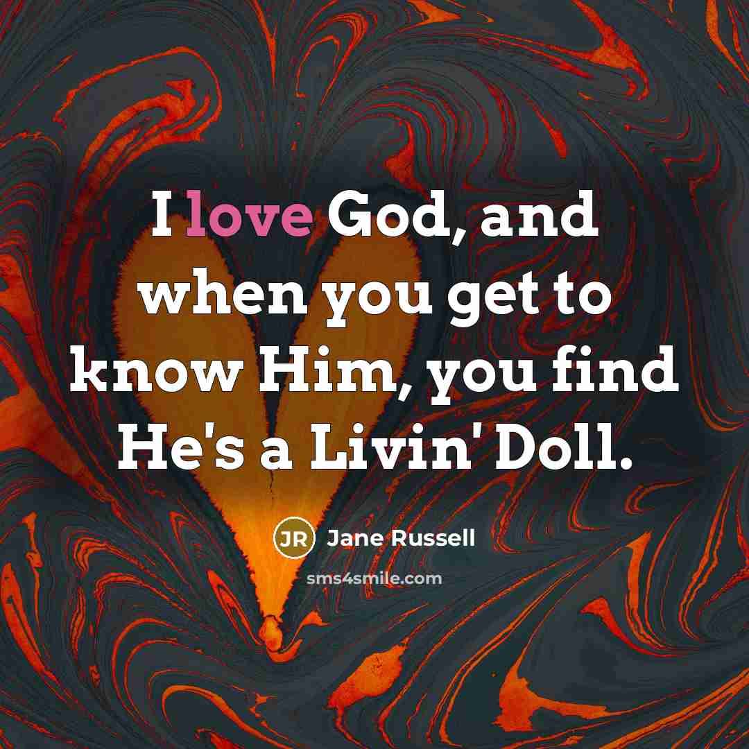“I love God, and when you get to know Him,…” quote by Jane Russell