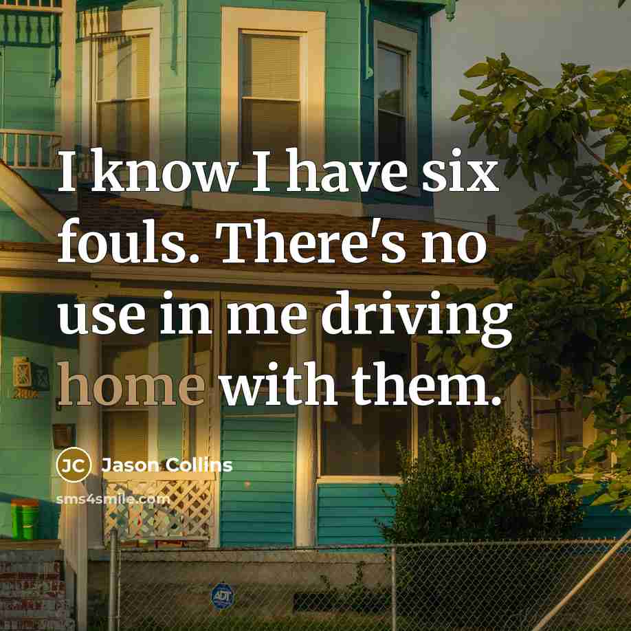 “I know I have six fouls. There's no use in…” quote by Jason Collins