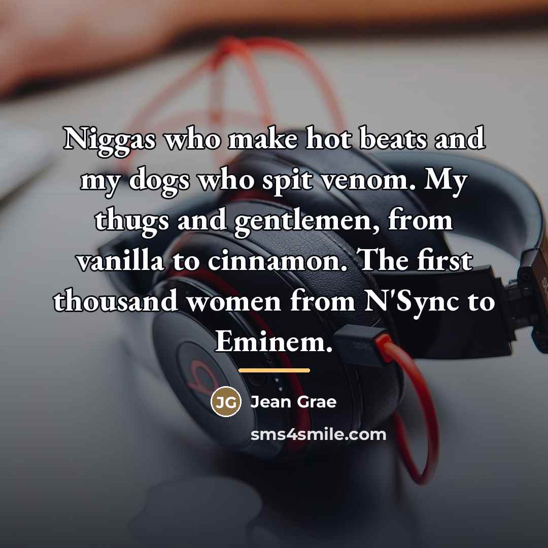 “Niggas who make hot beats and my dogs who spit…” quote by Jean Grae