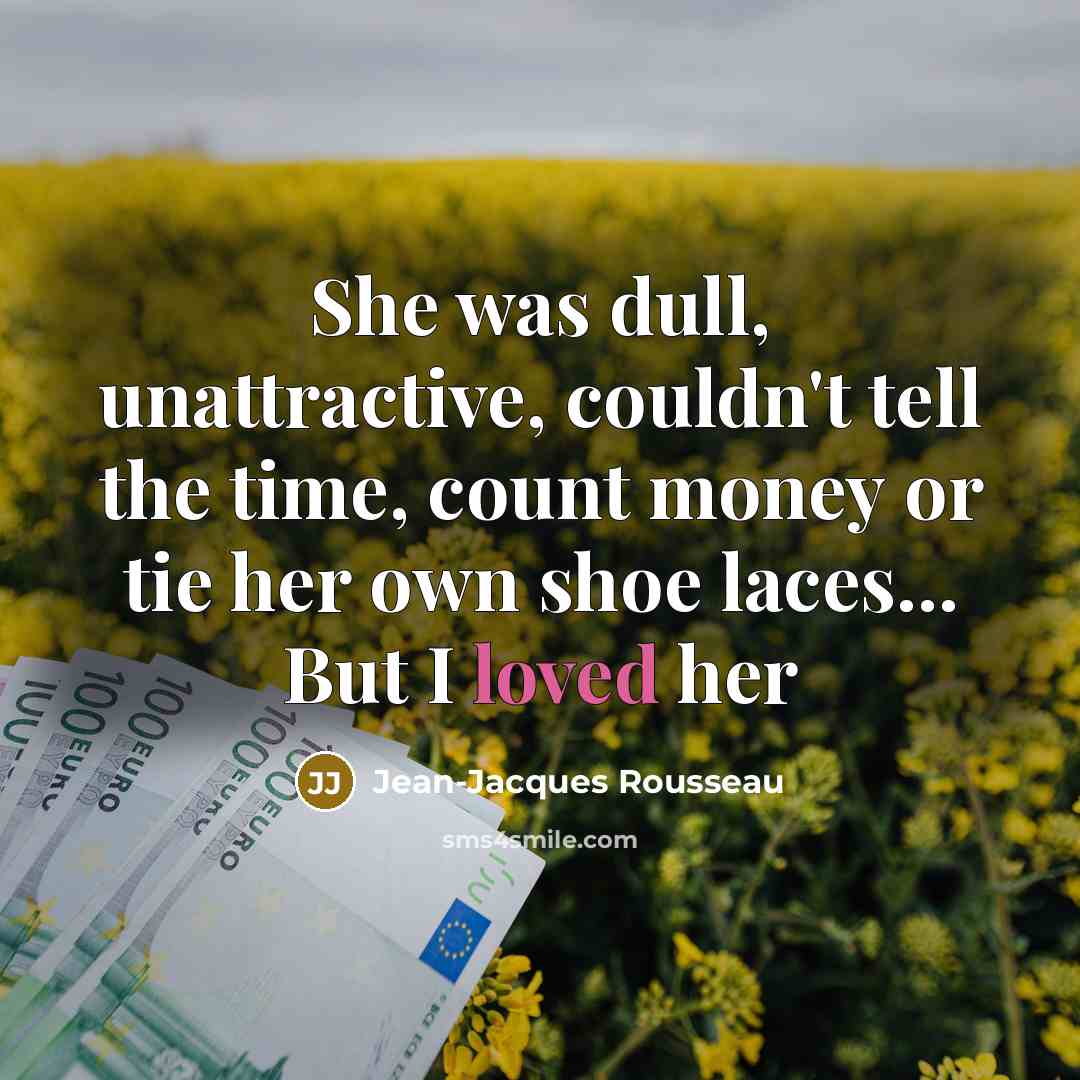 “She was dull, unattractive, couldn't tell the time, count money…” quote by Jean-Jacques Rousseau