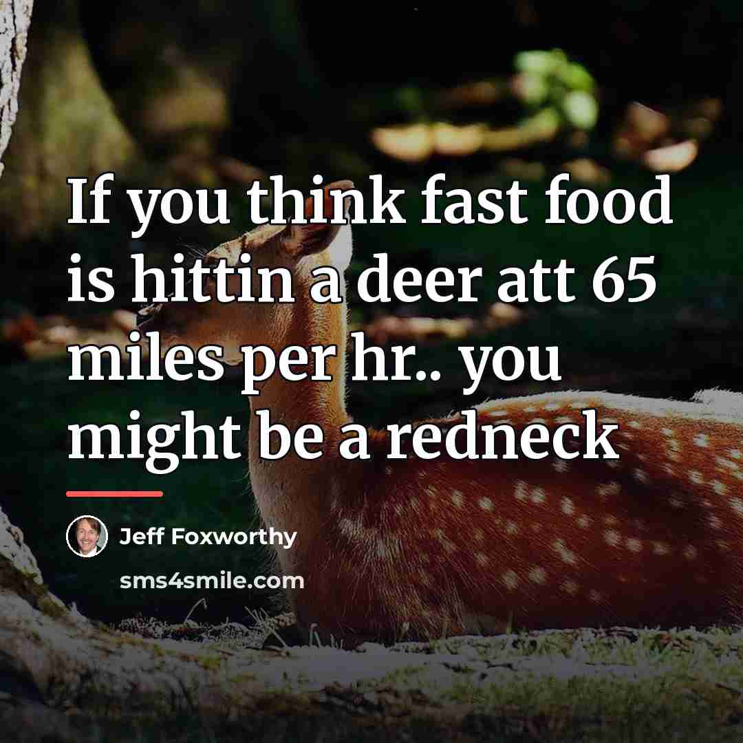 “If you think fast food is hittin a deer att…” quote by Jeff Foxworthy
