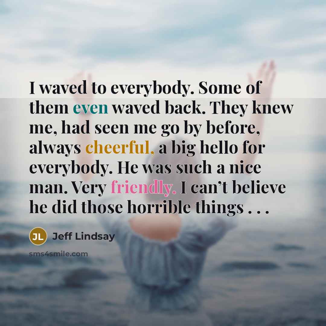 “I waved to everybody. Some of them even waved back.…” quote by Jeff Lindsay