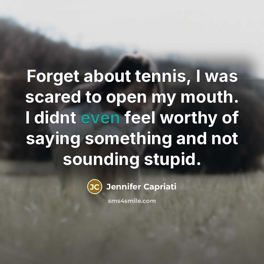 “Forget about tennis, I was scared to open my mouth.…” quote by Jennifer Capriati