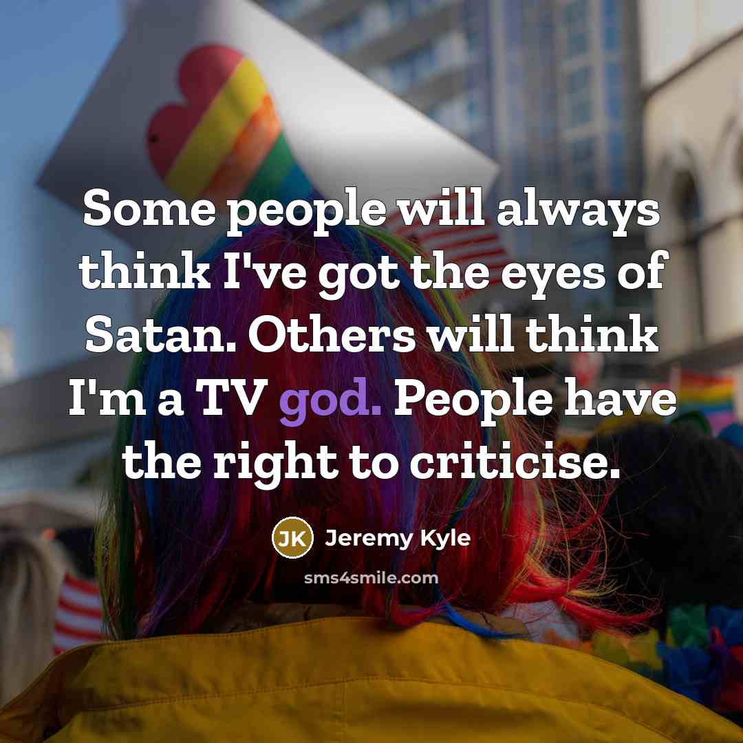 “Some people will always think I've got the eyes of…” quote by Jeremy Kyle