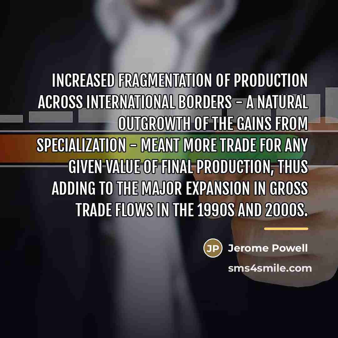 “Increased fragmentation of production across international borders - a natural…” quote by Jerome Powell