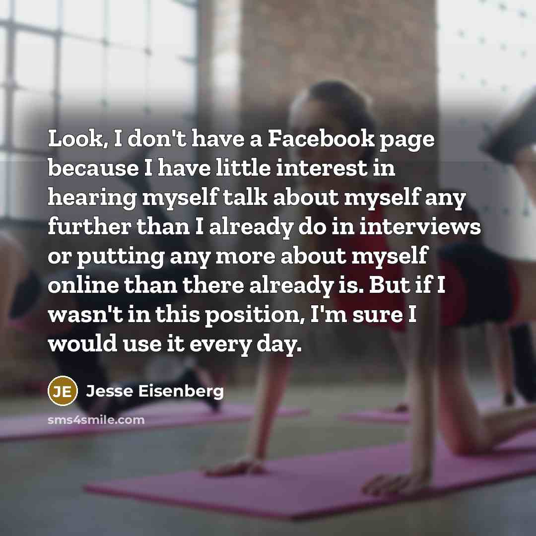 “Look, I don't have a Facebook page because I have…” quote by Jesse Eisenberg