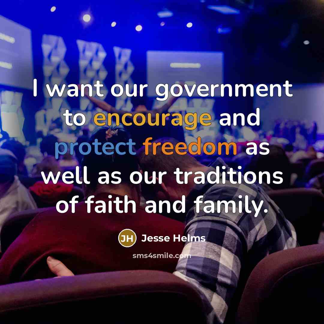 “I want our government to encourage and protect freedom as…” quote by Jesse Helms