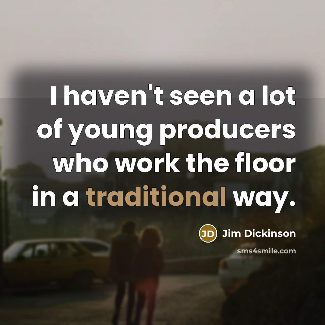 “I haven't seen a lot of young producers who work…” quote by Jim Dickinson