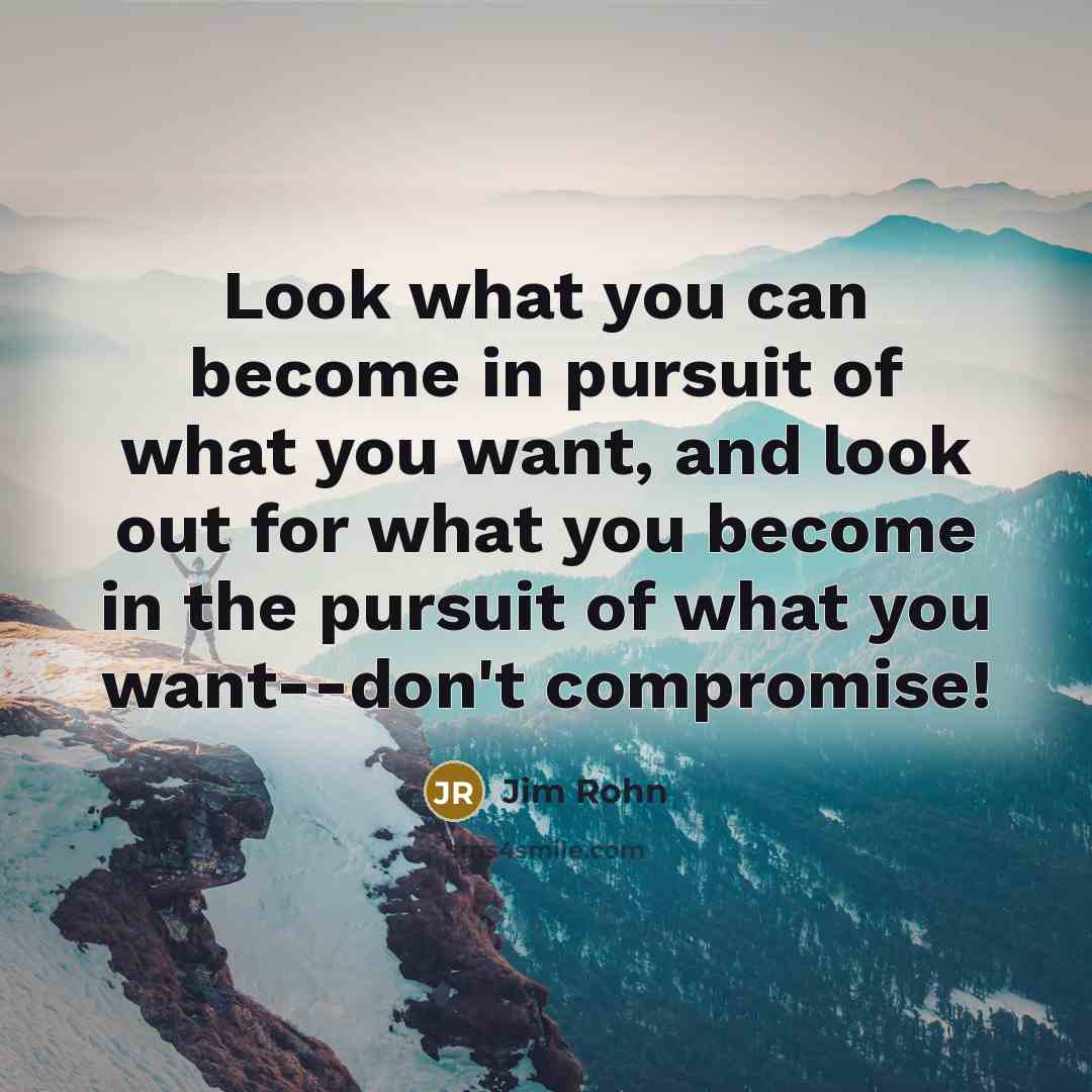 “Look what you can become in pursuit of what you…” quote by Jim Rohn
