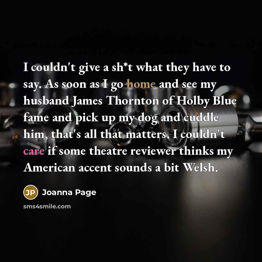 “I couldn't give a sh*t what they have to say.…” quote by Joanna Page