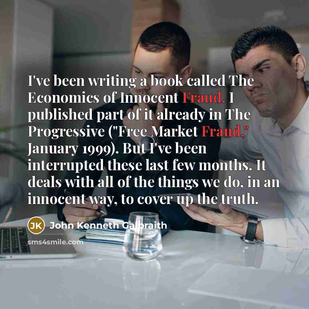 “I've been writing a book called The Economics of Innocent…” quote by John Kenneth Galbraith