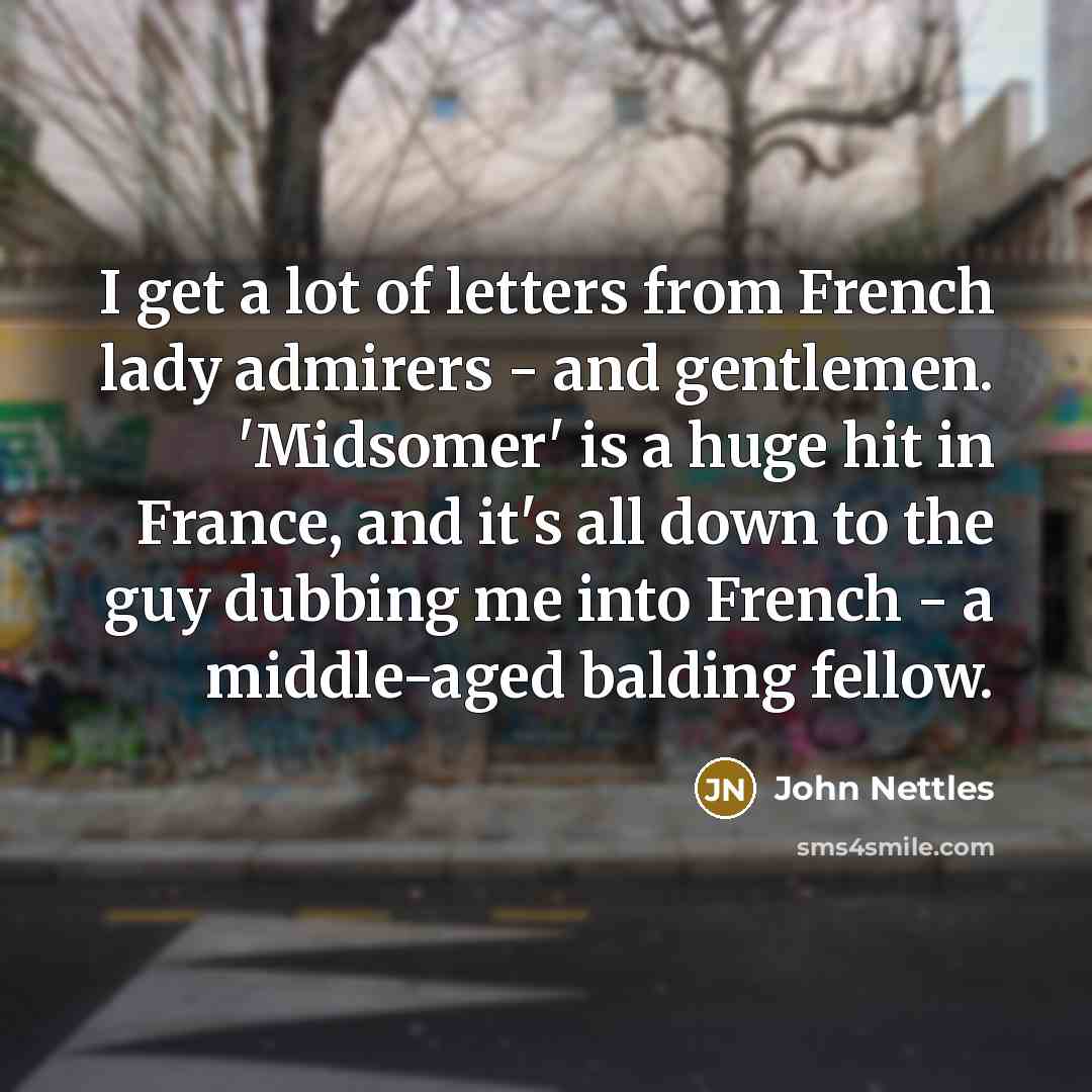 “I get a lot of letters from French lady admirers…” quote by John Nettles