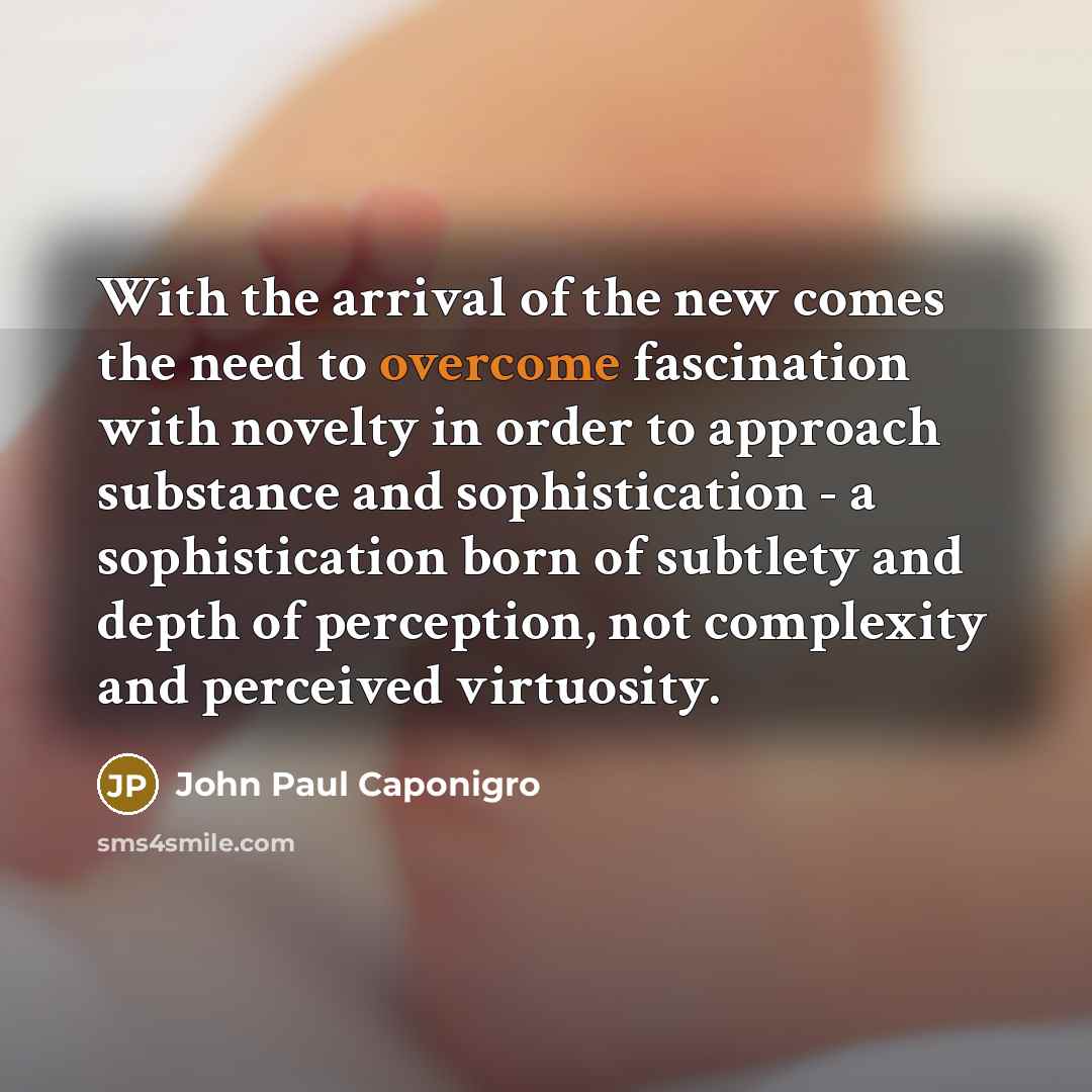 “With the arrival of the new comes the need to…” quote by John Paul Caponigro