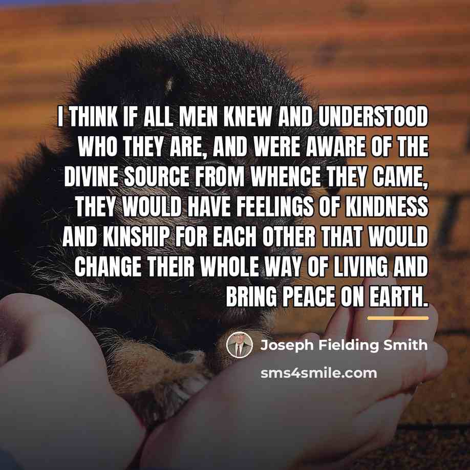 “I think if all men knew and understood who they…” quote by Joseph Fielding Smith