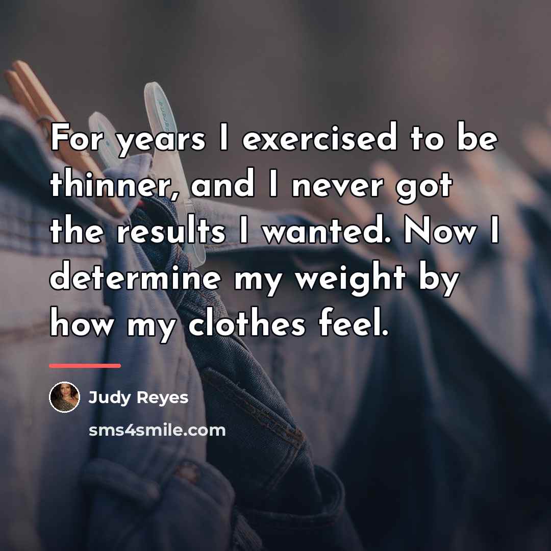 “For years I exercised to be thinner, and I never…” quote by Judy Reyes