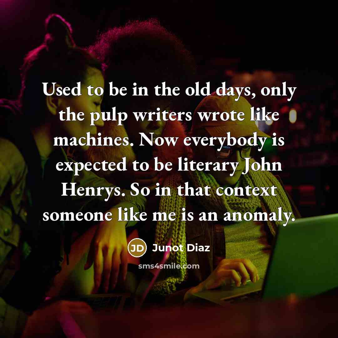 “Used to be in the old days, only the pulp…” quote by Junot Diaz