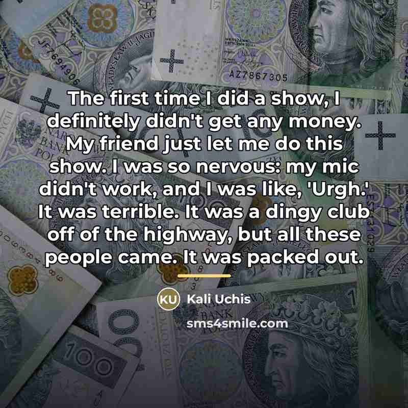 “The first time I did a show, I definitely didn't…” quote by Kali Uchis