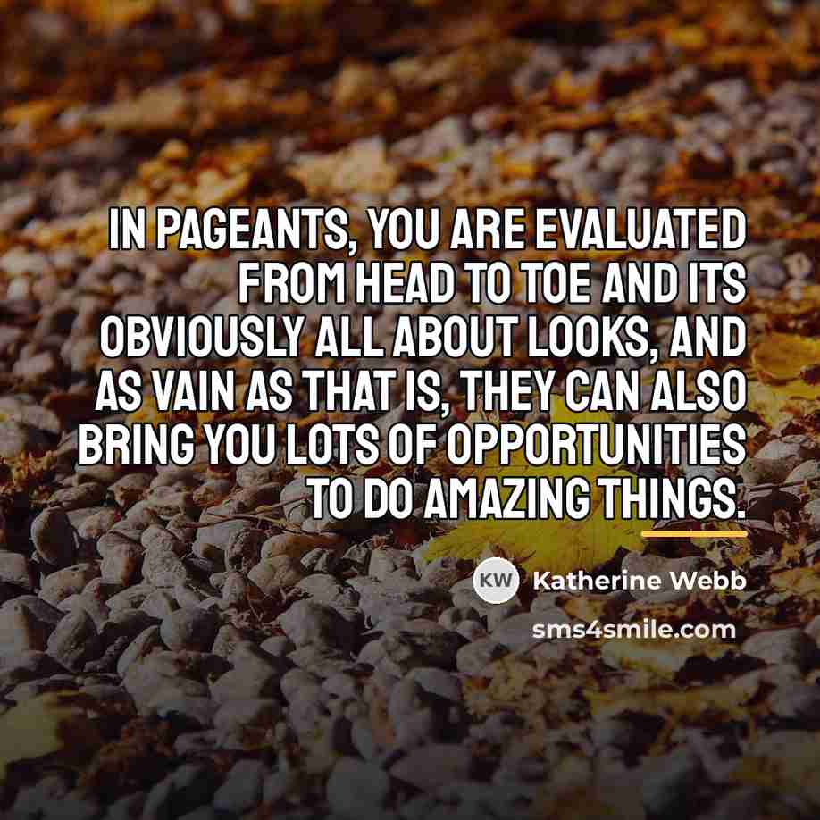 “In pageants, you are evaluated from head to toe and…” quote by Katherine Webb