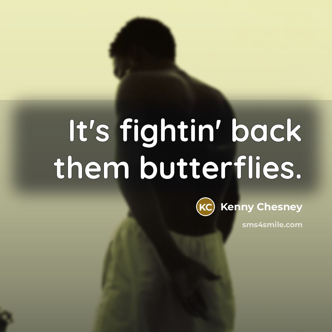 “It's fightin' back them butterflies.…” quote by Kenny Chesney
