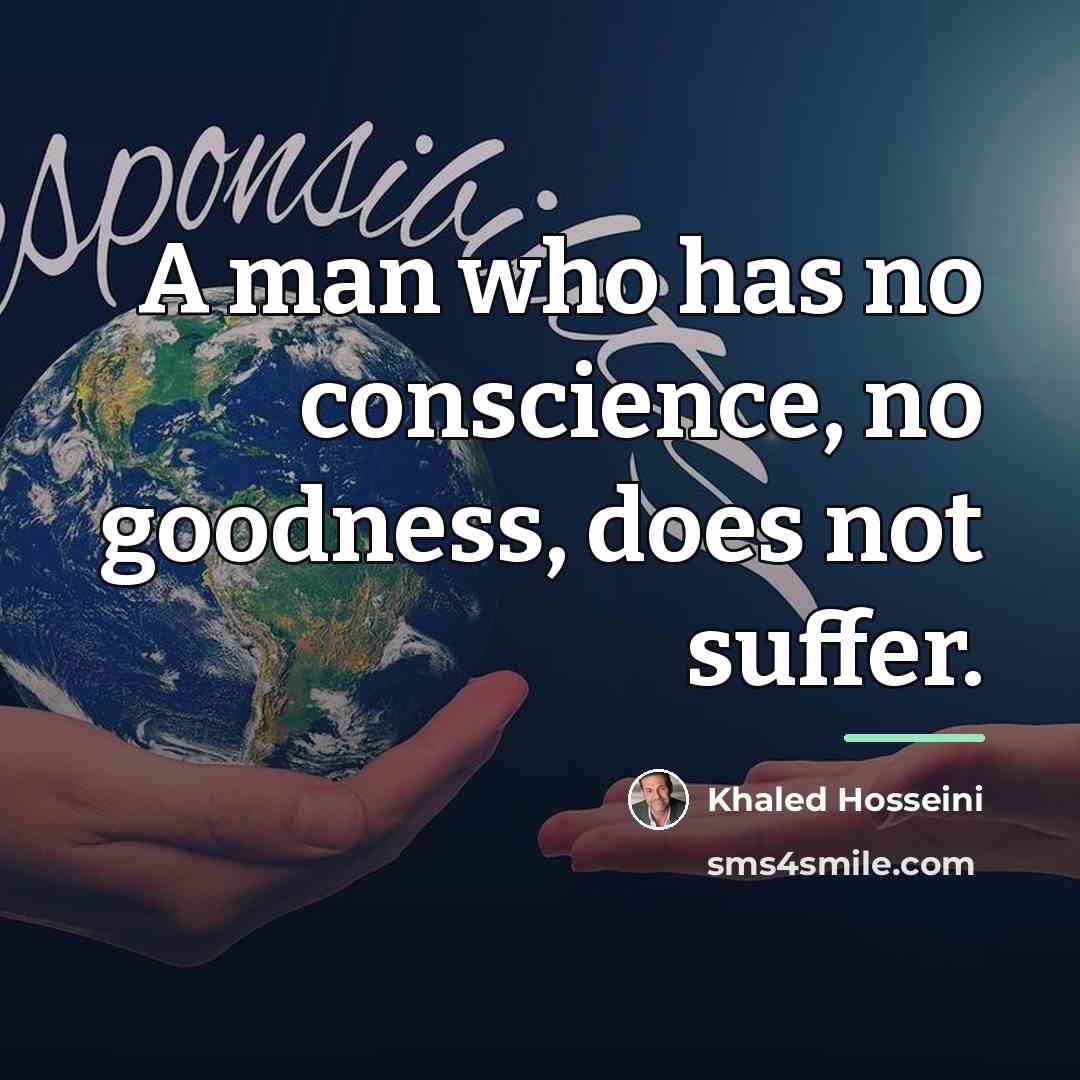 “A man who has no conscience, no goodness, does not…” quote by Khaled Hosseini