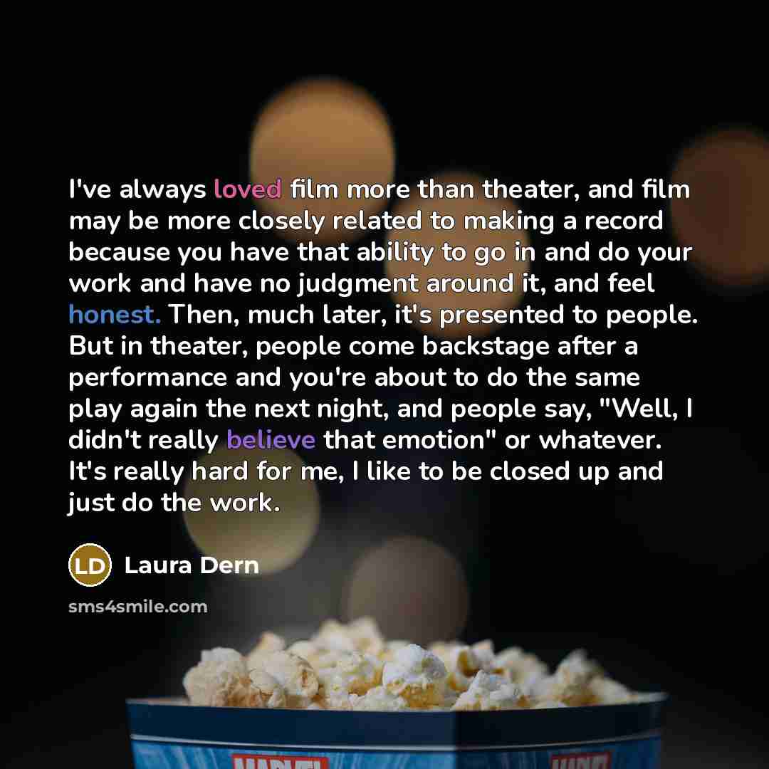 “I've always loved film more than theater, and film may…” quote by Laura Dern