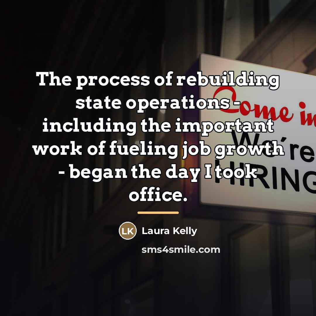 “The process of rebuilding state operations - including the important…” quote by Laura Kelly