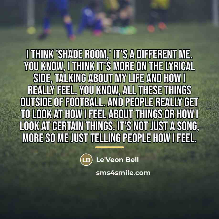 “I think 'Shade Room,' it's a different me. You know,…” quote by Le'Veon Bell