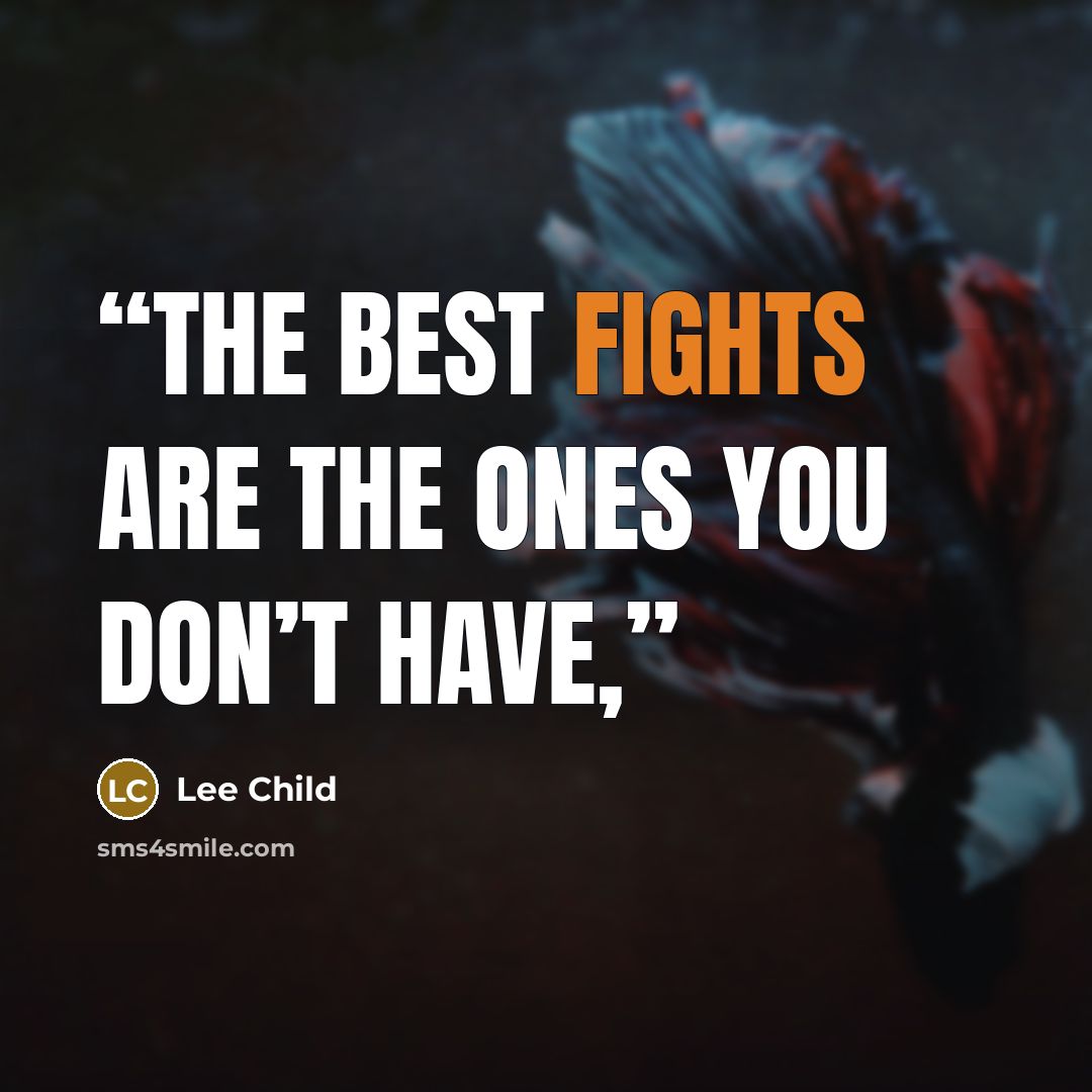 “The best fights are the ones you don’t have,” quote by Lee Child