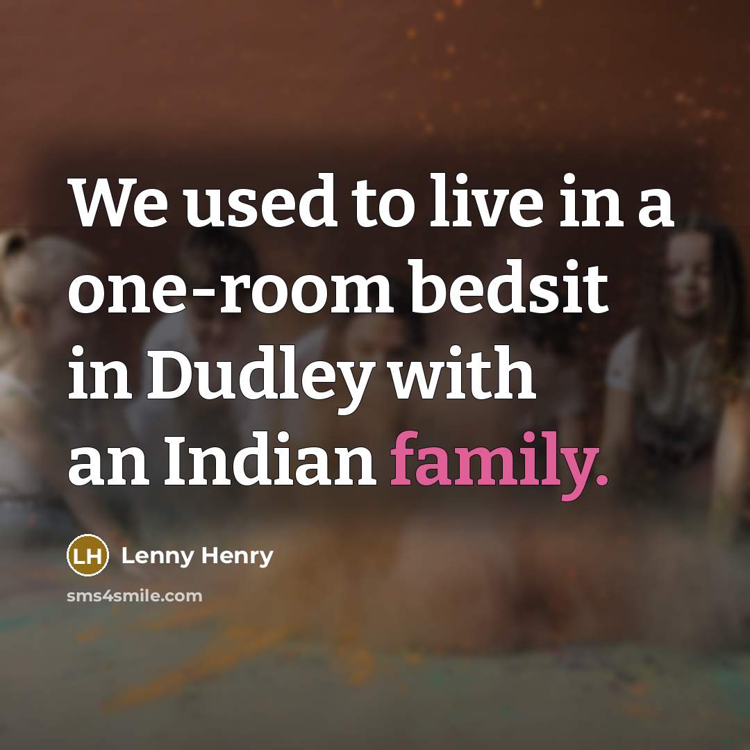 “We used to live in a one-room bedsit in Dudley…” quote by Lenny Henry
