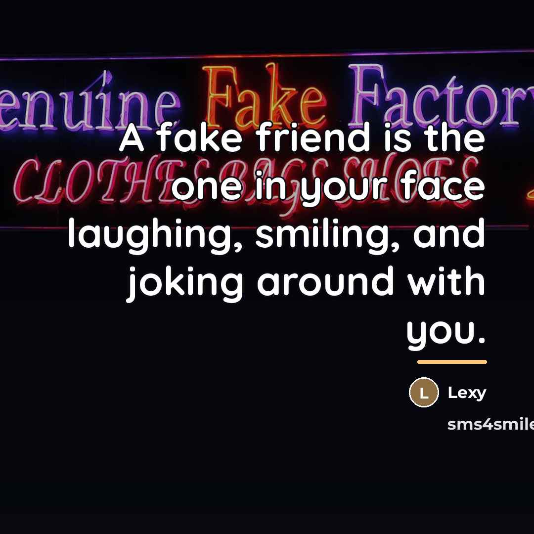 “A fake friend is the one in your face laughing,…” quote by Lexy