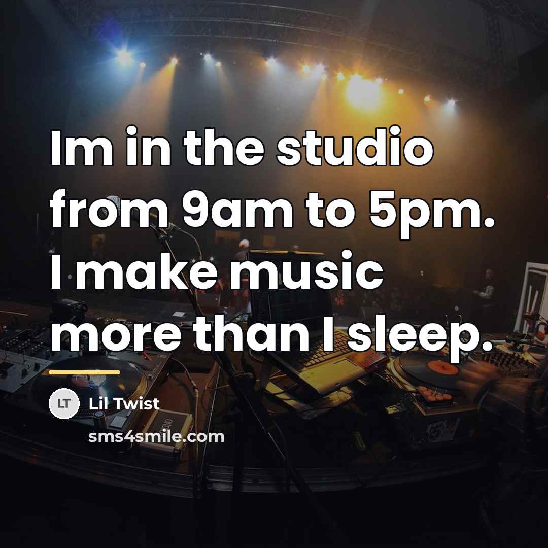 “Im in the studio from 9am to 5pm. I make…” quote by Lil Twist
