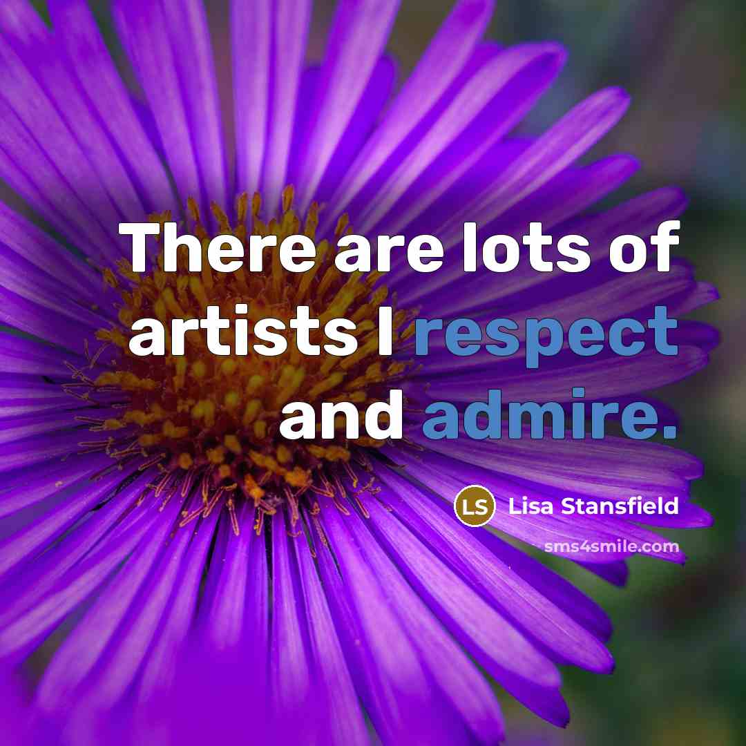 “There are lots of artists I respect and admire.…” quote by Lisa Stansfield