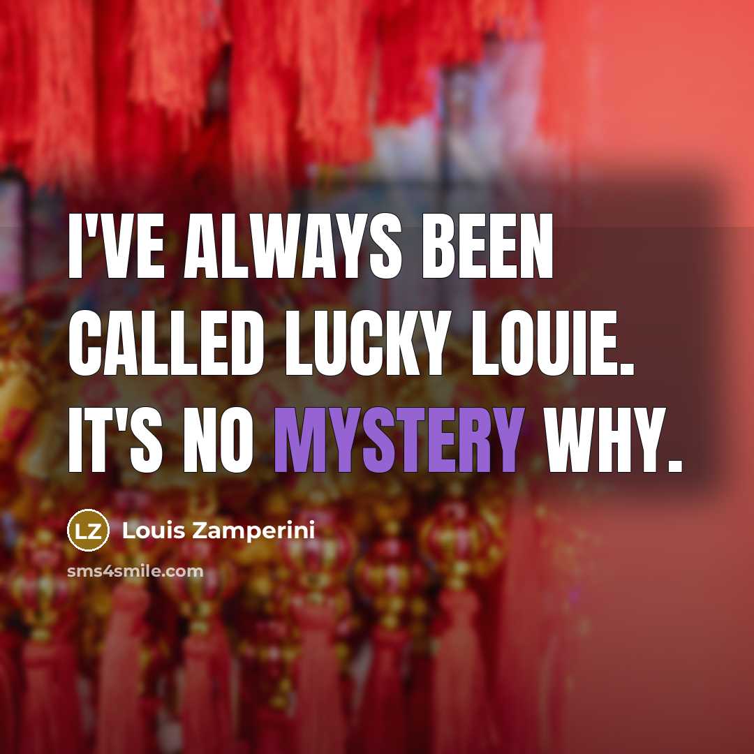 “I've always been called Lucky Louie. It's no mystery why.…” quote by Louis Zamperini