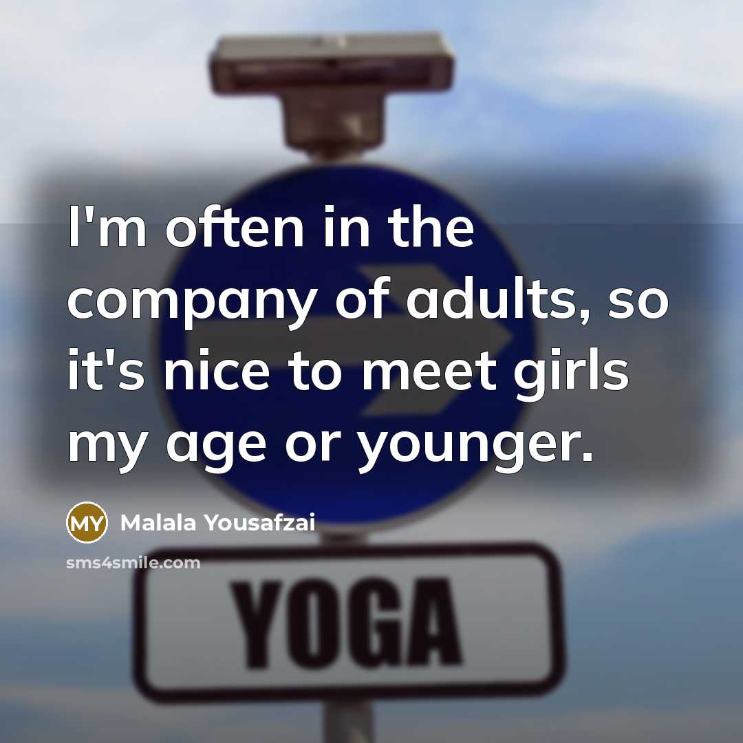 “I'm often in the company of adults, so it's nice…” quote by Malala Yousafzai