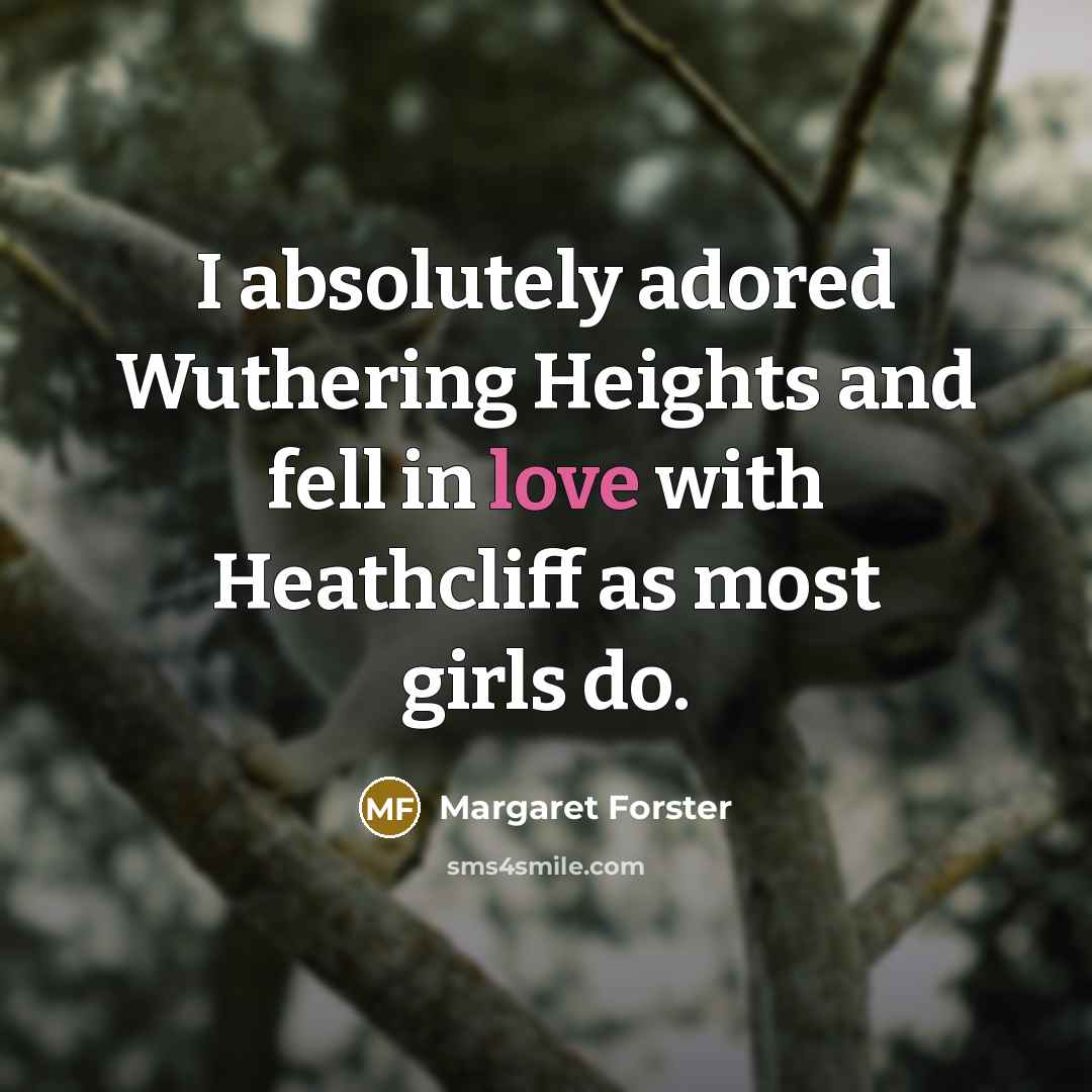 “I absolutely adored Wuthering Heights and fell in love with…” quote by Margaret Forster