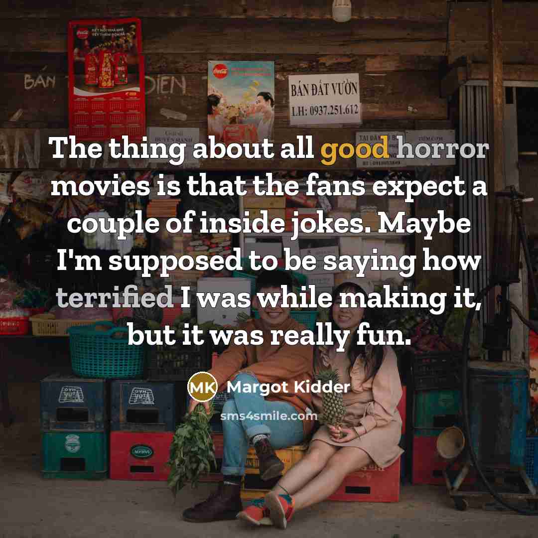 “The thing about all good horror movies is that the…” quote by Margot Kidder