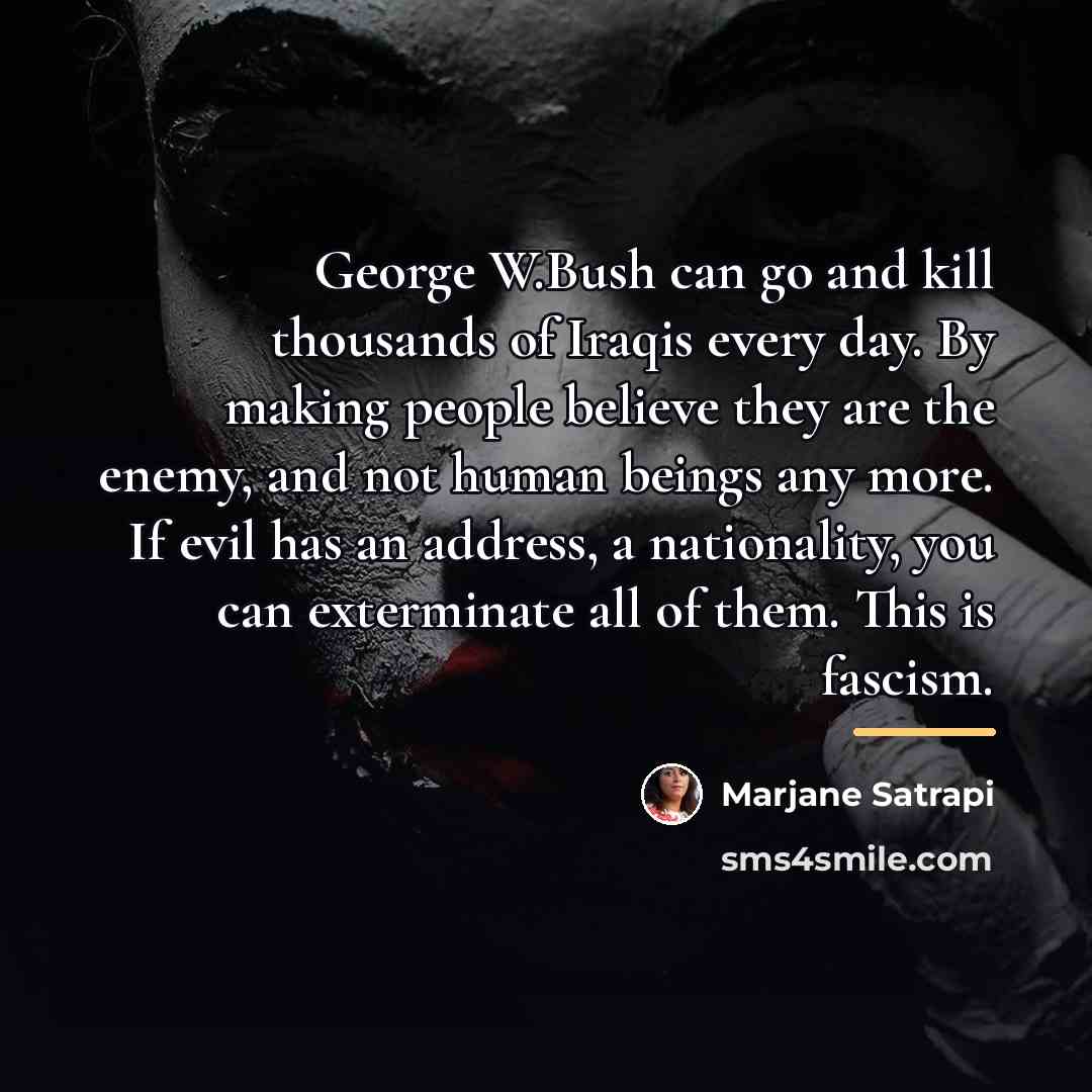 “George W.Bush can go and kill thousands of Iraqis every…” quote by Marjane Satrapi
