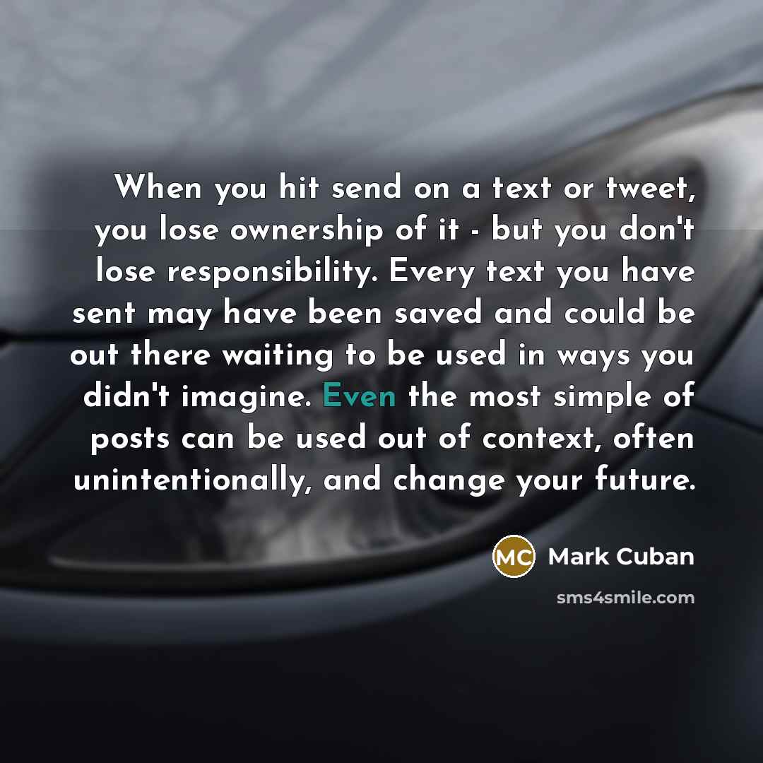 “When you hit send on a text or tweet, you…” quote by Mark Cuban