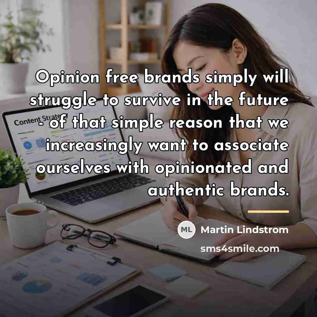 “Opinion free brands simply will struggle to survive in the…” quote by Martin Lindstrom