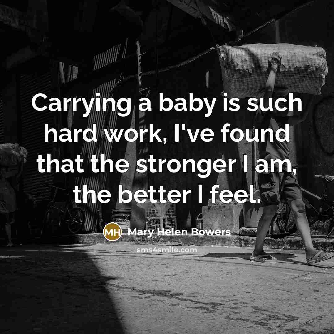 “Carrying a baby is such hard work, I've found that…” quote by Mary Helen Bowers