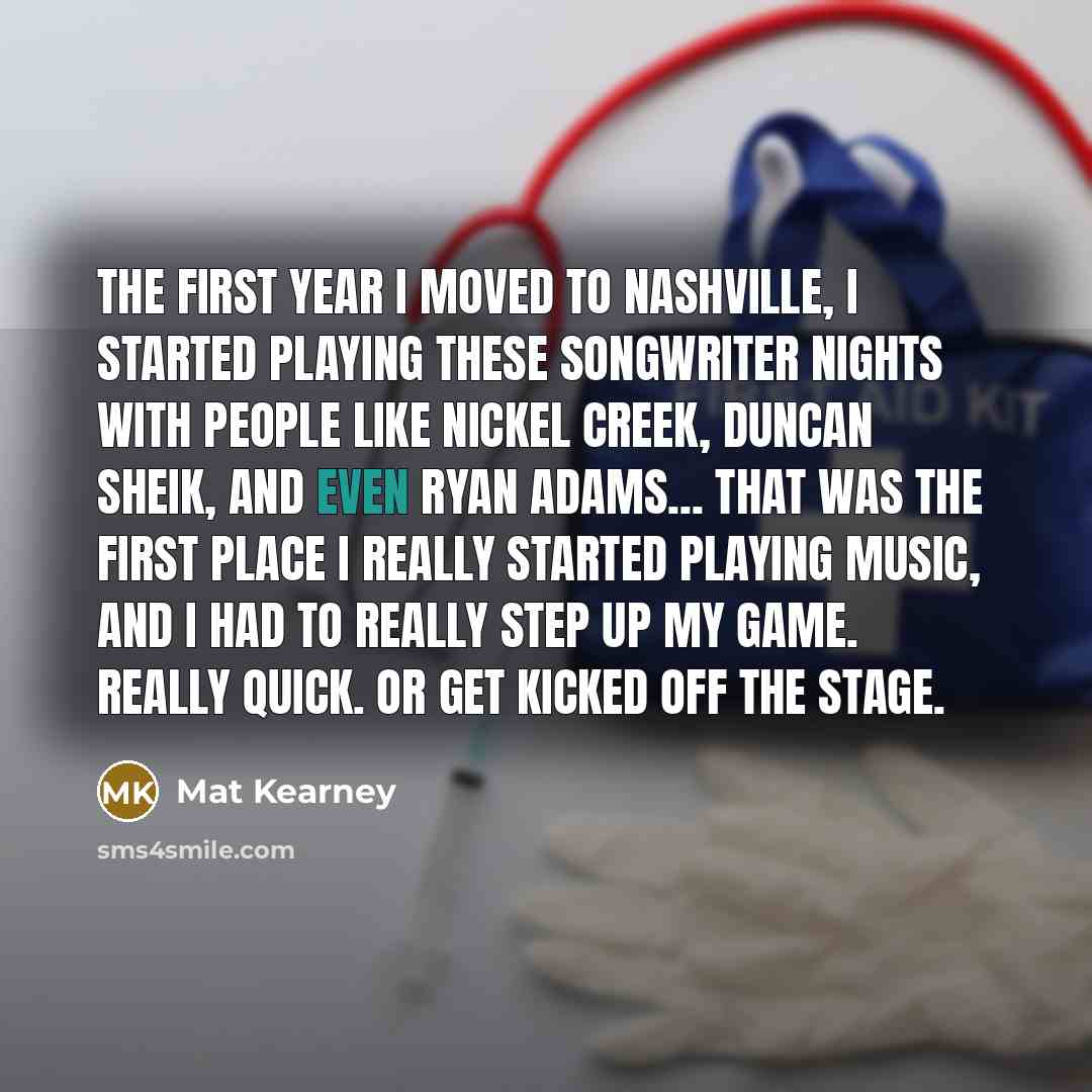 “The first year I moved to Nashville, I started playing…” quote by Mat Kearney